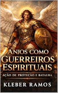 Livro ANJOS COMO GUERREIROS ESPIRITUAIS : Ação de Proteção e Batalha