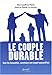 Le couple durable : Oser les fiançailles, construire son couple aujourd'hui by