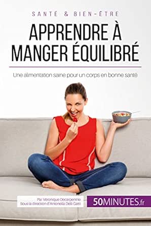 Apprendre A Manger Equilibre Une Alimentation Saine Pour Un Corps En Bonne Sante Equilibre French Edition Kindle Edition By Decarpentrie Veronique 50minutes Health Fitness Dieting Kindle Ebooks Amazon Com
