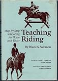 Teaching Riding : Step-by-Step Schooling for Horse and Rider, Solomon, Diane S., 0806115807