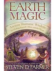 Earth Magic: Ancient Shamanic Wisdom for Healing Yourself, Others, and the Planet