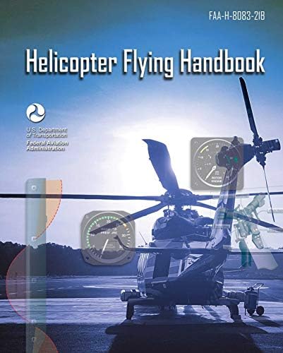 Helicopter Flying Handbook (FAA-H-8083-21A): (BLACK & WHITE