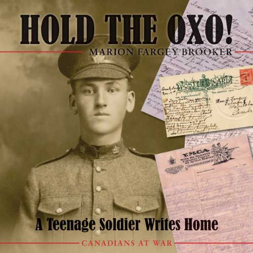 Hold the Oxo!: A Teenage Soldier Writes Home (Canadians at War)