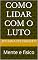 Livro Como lidar com o luto: Mente e fisico
