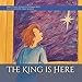 The King is Here by Jennifer Thomas West, Shay Kerber