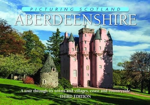 Download Aberdeenshire: Picturing Scotland: A tour through its towns and villages, coast and countryside PDF
