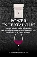 Power Entertaining: Secrets to Building Lasting Relationships, Hosting Unforgettable Events, and Closing Big Deals from America's 1st Master Sommelier [Hardcover] [2012] (Author) Eddie Osterland