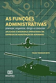 Livro As funções administrativas - planejar, organizar, dirigir e controlar - aplicadas à segurança operacional em empresas de manutenção de aeronaves