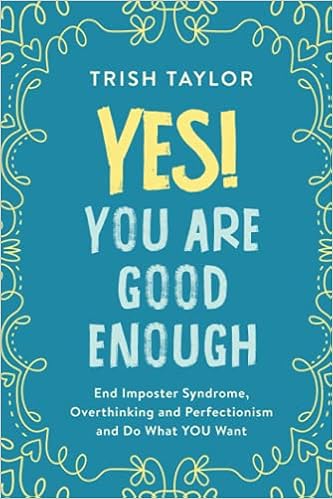 Yes You Are Good Enough End Imposter Syndrome Overthinking And Perfectionism And Do What You Want Amazon Co Uk Taylor Trish Books