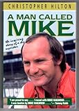 A Man Called Mike : The Inspiring Story of a Shy Christopher Hilton, Hilton, Christopher, 0947981926