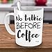 Muggis No Talkie Before Coffee Funny 11oz. Coffee Tea Mug, Unique Cup, Mother's Day, Christmas, Xmas, Birthday Gifts For Him & Her, Mom, Wife