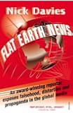 Flat Earth News: An Award-winning Reporter Exposes Falsehood, Distortion and Propaganda in the Global Media