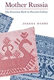 Mother Russia: The Feminine Myth in Russian Culture (Midland Book) by