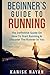 Beginner's Guide To Running: The Definitive Guide On How To Start Running & Discover The Runner In Y by Kanisk Nayan, Kanika Nayan
