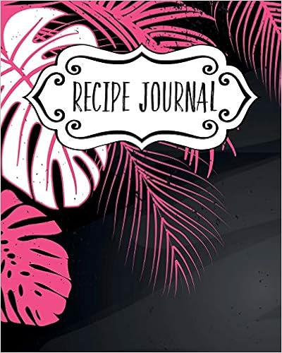 Recipe Journal: Blank Recipe Book To Write In Your Own Recipes. Collect Your Favourite Recipes and Make Your Own Unique Cookbook (Pink Tropical, Notebook, Personal Organiser) (Kitchen Gifts Series), by Pomegranate Journals