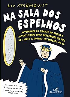 Livro Na sala dos espelhos: Autoimagem em transe ou beleza e autenticidade como mercadoria na era dos likes & outras encenações do eu