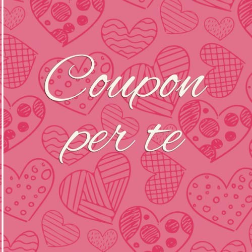 Coupon per te: Libretto di buoni da compilare da soli - con 15 modelli di voucher predefiniti - il regalo perfetto (Italian Edition) -  Il CouponPerTe, Paperback