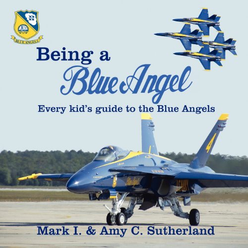 Being a Blue Angel: Every Kid's Guide to the Blue Angels