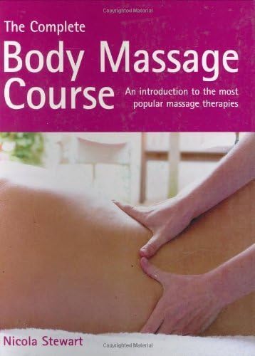 The Complete Body Massage Course: An Introduction to the Most Popular Massage Therapies by Nicola Stewart (2006-03-28)