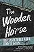 The Wooden Horse: The Classic World War II Story of Escape