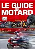 LE GUIDE DU MOTARD: SE FORMER. CHOISIR SON 2 ROUES. S'EQUIPER. ENTRETENIR SA MACHINE. S'ASSURER. S'I (ED ORGANISATION) by 