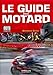 LE GUIDE DU MOTARD: SE FORMER. CHOISIR SON 2 ROUES. S'EQUIPER. ENTRETENIR SA MACHINE. S'ASSURER. S'I (ED ORGANISATION) by 