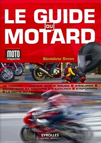 LE GUIDE DU MOTARD: SE FORMER. CHOISIR SON 2 ROUES. S'EQUIPER. ENTRETENIR SA MACHINE. S'ASSURER. S'I (ED ORGANISATION) by SIMON BENEDICTE