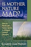 Is Mother Nature Mad?: How to Work with Nature Spirits to Mitigate Natural Disasters (Pocket Guides by Elizabeth Clare Prophet