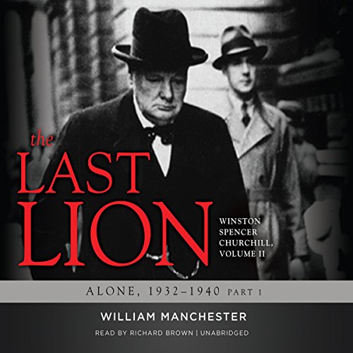 Download The Last Lion: Winston Spencer Churchill, Volume II: Alone, 1932-1940: Winston Spencer Churchill, Volume II: Alone, 1932-1940
