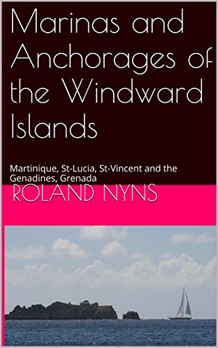 [F.R.E.E] Anchorages and Marinas of the Windward Islands: Martinique, St-Lucia, St-Vincent and the Genadines, [W.O.R.D]