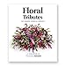 Floral Tributes: For Modern Memorial Services by