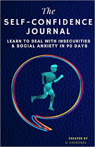 The Self Confidence Journal Learn To Deal With Insecurities Social Anxiety In 90 Days Exercises 21 9781791592967 Amazon Com Books