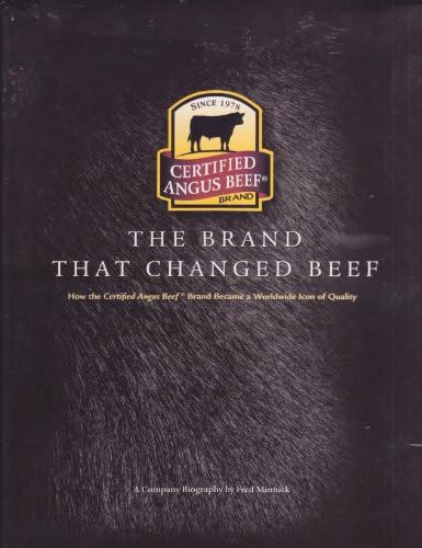 The Brand That Changed Beef: How Certified Angus Beef Brand Became a Worldwide Icon of Quality: A Company Biography Hardcover – January 1, 2010