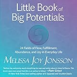 Little Book of Big Potentials: 24 Fields of Flow, Fulfillment, Abundance, and Joy in Everyday Life by 