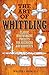 The Art of Whittling: Classic Woodworking Projects for Beginners and Hobbyists by Walter L. Faurot
