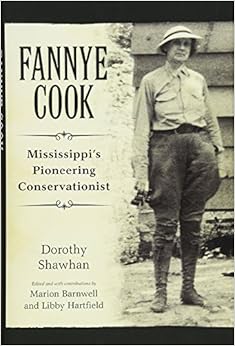 Fannye Cook: Mississippi's Pioneering Conservationist, by Dorothy Shawhan Fannye Cook: Mississippi's Pioneering Conservationist, by Dorothy Shawhan