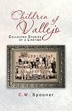 Children of Vallejo: Collected Stories of a Lifetime by C.W. Spooner