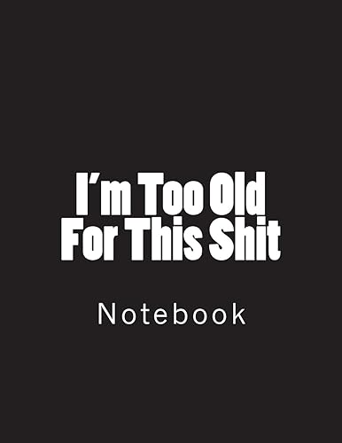 Download I'm Too Old For This Shit: Notebook large Size 8.5 x 11 Ruled 150 Pages PDF