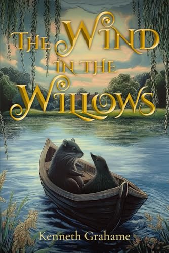 The Wind in the Willows (Illustrated): The Classic Edition with Original Illustrations