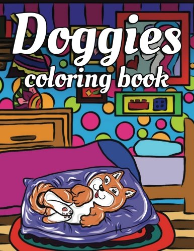 Download Doggies Coloring Book A Lazy Dog Lover Coloring Book Filled With Sleepy Puppies And Dogs Pawsome Colorists 9781975895907 Amazon Com Books