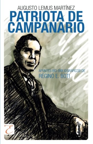Patriota de campanario: Apuntes bio-bibliográficos de Regino E. Boti (Spanish Edition)