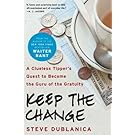 Keep the Change: A Clueless Tipper's Quest to Become the Guru of the Gratuity