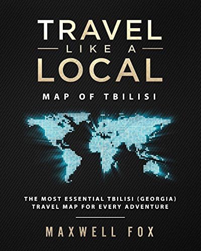 Travel Like a Local - Map of Tbilisi: The Most Essential Tbilisi (Georgia) Travel Map for Every Adventure Paperback โ June 2, 2018