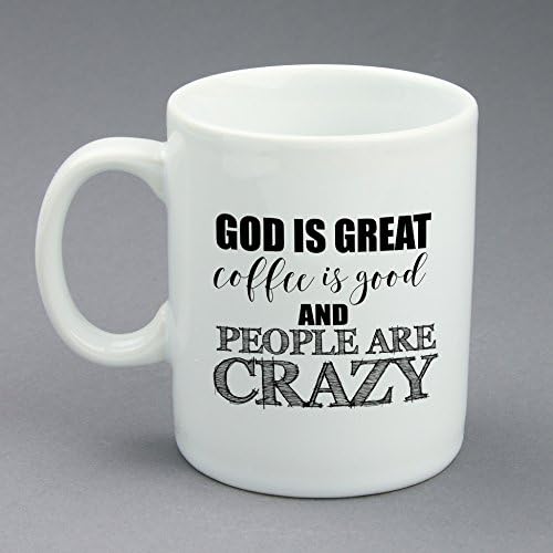 Cool Coffee Mug, God Is Great Coffee Is Good And People Are Crazy, White Ceramic Finished, 11 oz