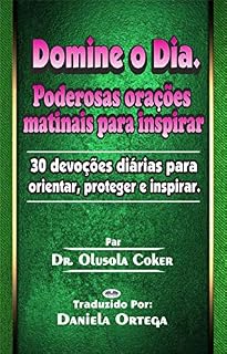Livro Domine o Dia: Poderosas orações matinais para inspirar: 30 devoções diárias para orientar, proteger e inspirar