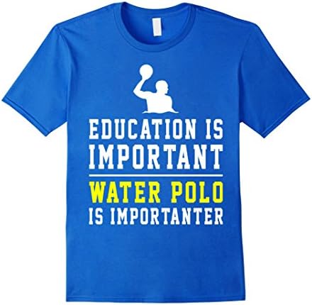 Men's Education Is Important Water Polo is Importanter Shirt Gifts Large Royal Blue