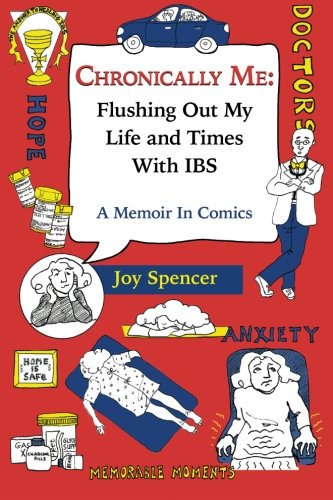 Chronically Me: Flushing Out My Life and Times With IBS: A Memoir In Comics by Joy Spencer