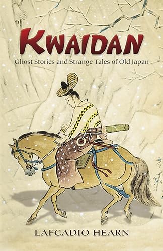 Kwaidan: Stories and Studies of Strange Things: Hearn, Lafcadio