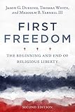 First Freedom: The Beginning and End of Religious Liberty