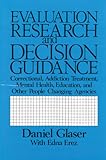 Evaluation Research and Decision Guidance : For Correctional, Addiction Treatment, Mental Health, and Other People-Changing Agencies, Glaser, Daniel, 0887381375